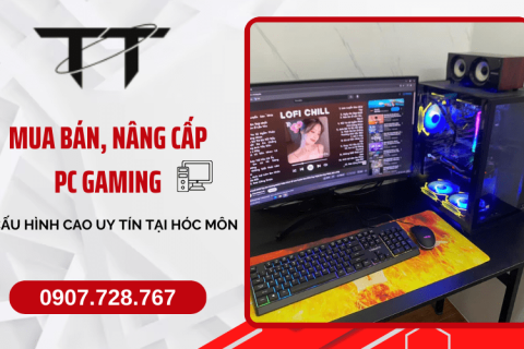 Mua bán, nâng cấp PC Gaming cấu hình cao uy tín tại Hóc Môn